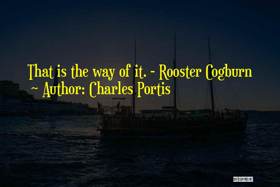 Charles Portis Quotes: That Is The Way Of It. - Rooster Cogburn
