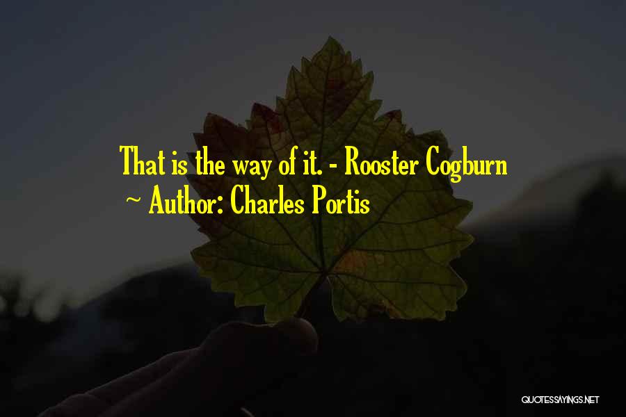 Charles Portis Quotes: That Is The Way Of It. - Rooster Cogburn