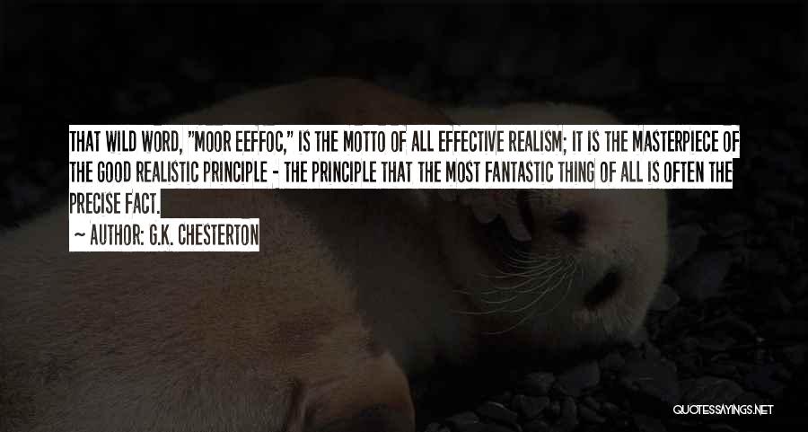 G.K. Chesterton Quotes: That Wild Word, Moor Eeffoc, Is The Motto Of All Effective Realism; It Is The Masterpiece Of The Good Realistic