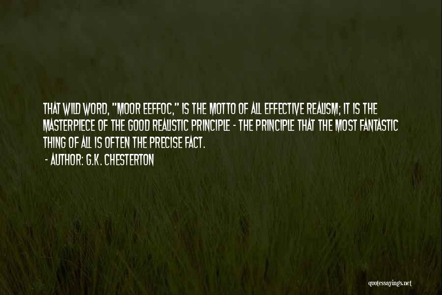 G.K. Chesterton Quotes: That Wild Word, Moor Eeffoc, Is The Motto Of All Effective Realism; It Is The Masterpiece Of The Good Realistic