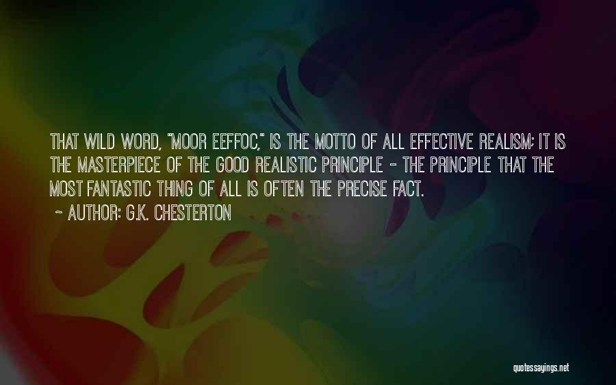 G.K. Chesterton Quotes: That Wild Word, Moor Eeffoc, Is The Motto Of All Effective Realism; It Is The Masterpiece Of The Good Realistic
