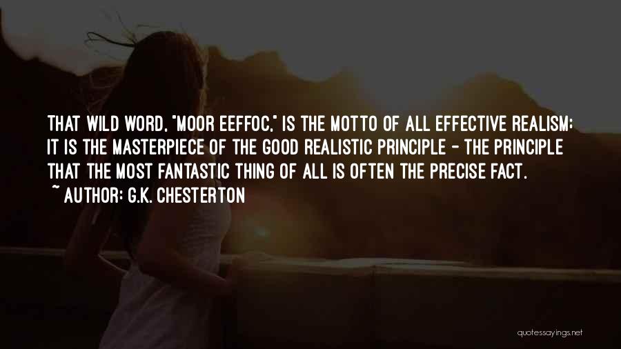 G.K. Chesterton Quotes: That Wild Word, Moor Eeffoc, Is The Motto Of All Effective Realism; It Is The Masterpiece Of The Good Realistic