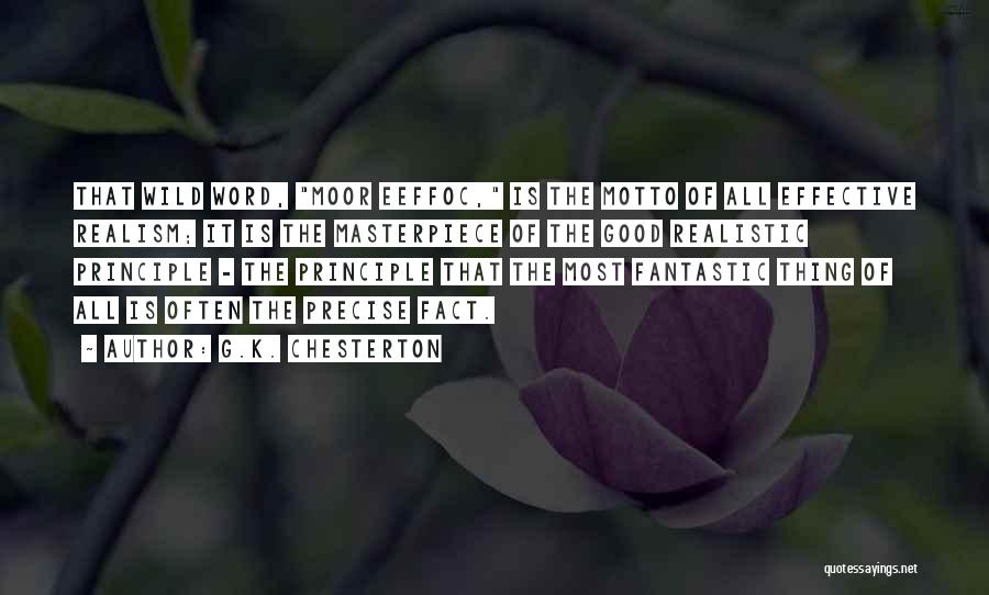 G.K. Chesterton Quotes: That Wild Word, Moor Eeffoc, Is The Motto Of All Effective Realism; It Is The Masterpiece Of The Good Realistic