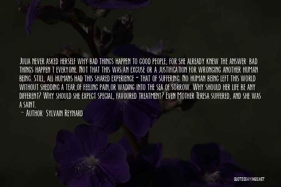 Sylvain Reynard Quotes: Julia Never Asked Herself Why Bad Things Happen To Good People, For She Already Knew The Answer: Bad Things Happen