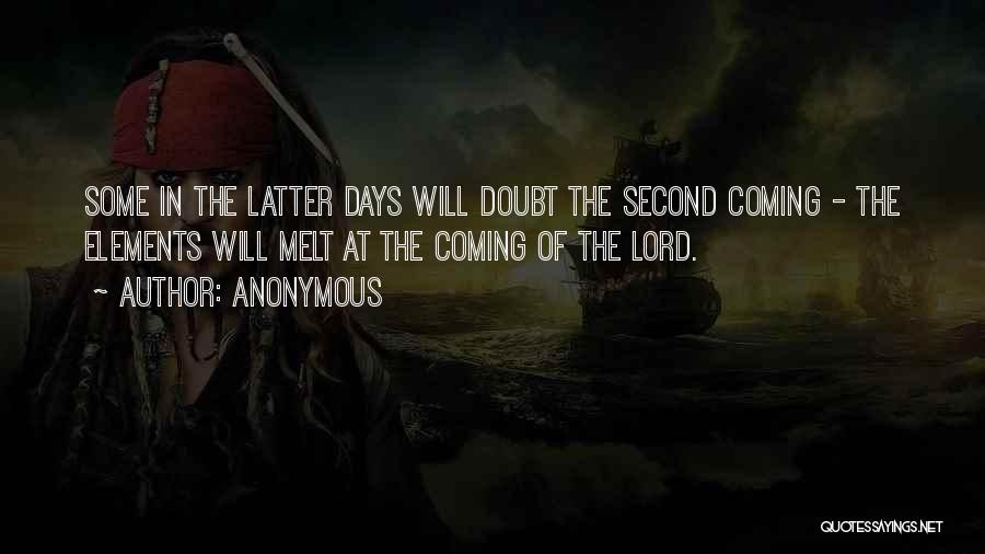 Anonymous Quotes: Some In The Latter Days Will Doubt The Second Coming - The Elements Will Melt At The Coming Of The