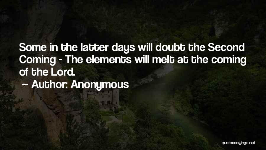 Anonymous Quotes: Some In The Latter Days Will Doubt The Second Coming - The Elements Will Melt At The Coming Of The