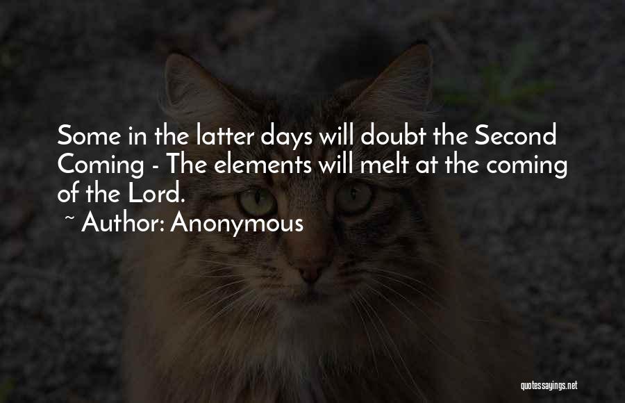 Anonymous Quotes: Some In The Latter Days Will Doubt The Second Coming - The Elements Will Melt At The Coming Of The