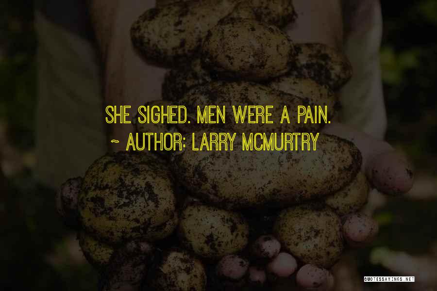 Larry McMurtry Quotes: She Sighed. Men Were A Pain.