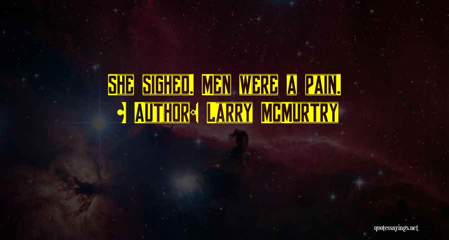 Larry McMurtry Quotes: She Sighed. Men Were A Pain.