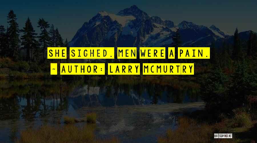 Larry McMurtry Quotes: She Sighed. Men Were A Pain.