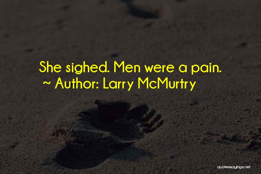 Larry McMurtry Quotes: She Sighed. Men Were A Pain.