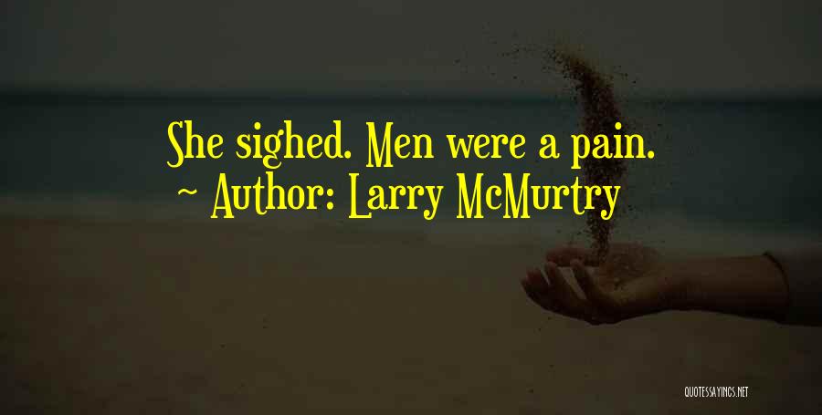 Larry McMurtry Quotes: She Sighed. Men Were A Pain.