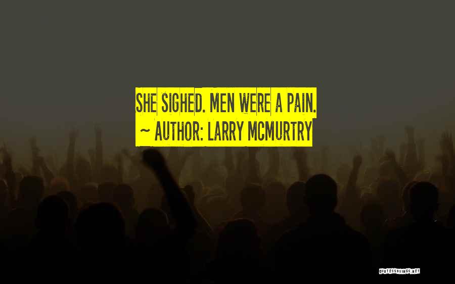 Larry McMurtry Quotes: She Sighed. Men Were A Pain.
