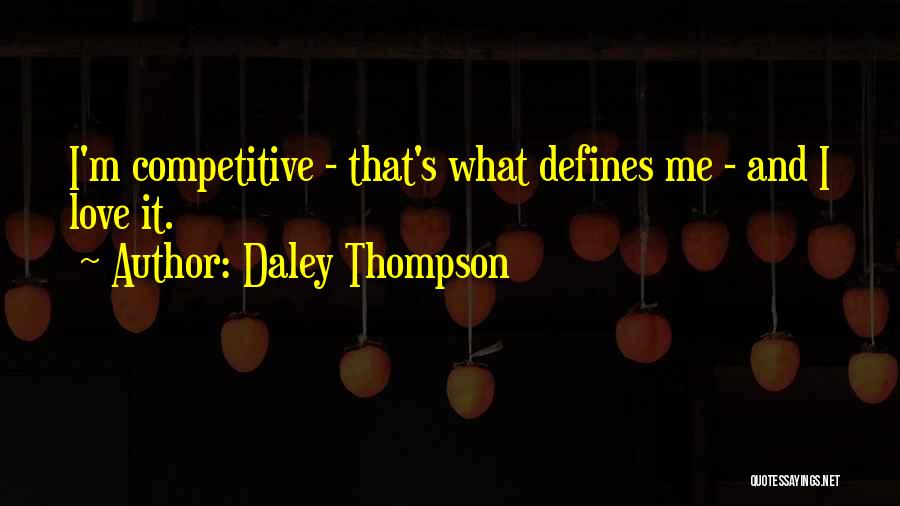 Daley Thompson Quotes: I'm Competitive - That's What Defines Me - And I Love It.