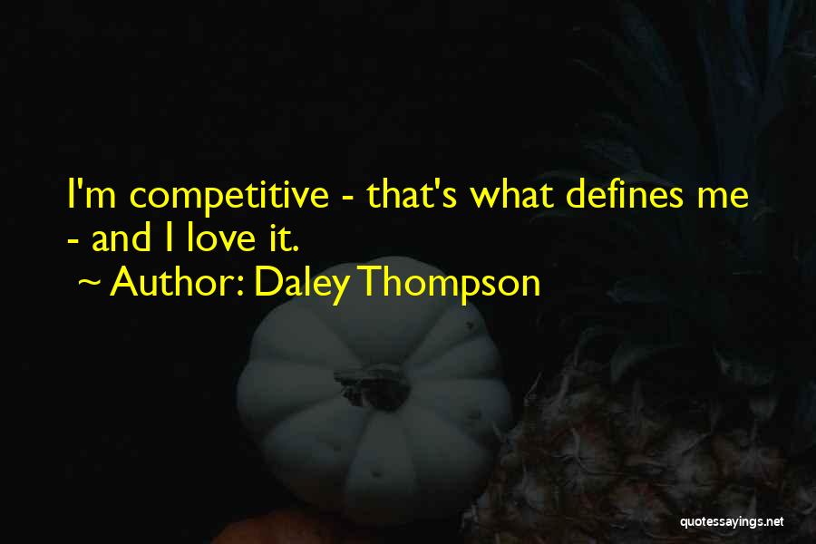 Daley Thompson Quotes: I'm Competitive - That's What Defines Me - And I Love It.