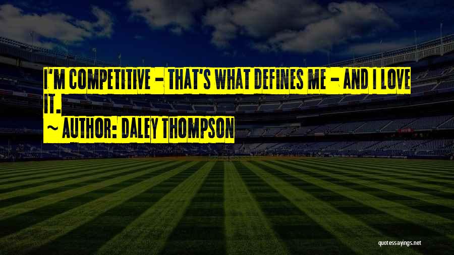 Daley Thompson Quotes: I'm Competitive - That's What Defines Me - And I Love It.