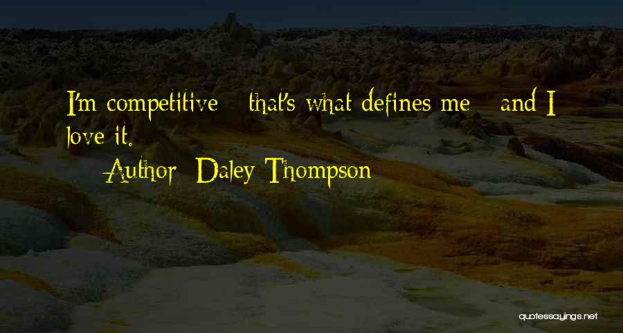 Daley Thompson Quotes: I'm Competitive - That's What Defines Me - And I Love It.