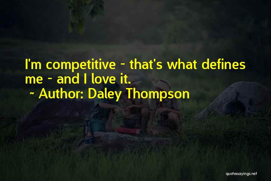 Daley Thompson Quotes: I'm Competitive - That's What Defines Me - And I Love It.