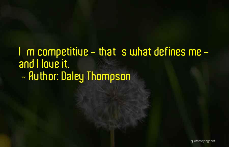 Daley Thompson Quotes: I'm Competitive - That's What Defines Me - And I Love It.