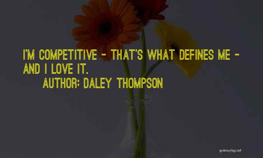 Daley Thompson Quotes: I'm Competitive - That's What Defines Me - And I Love It.