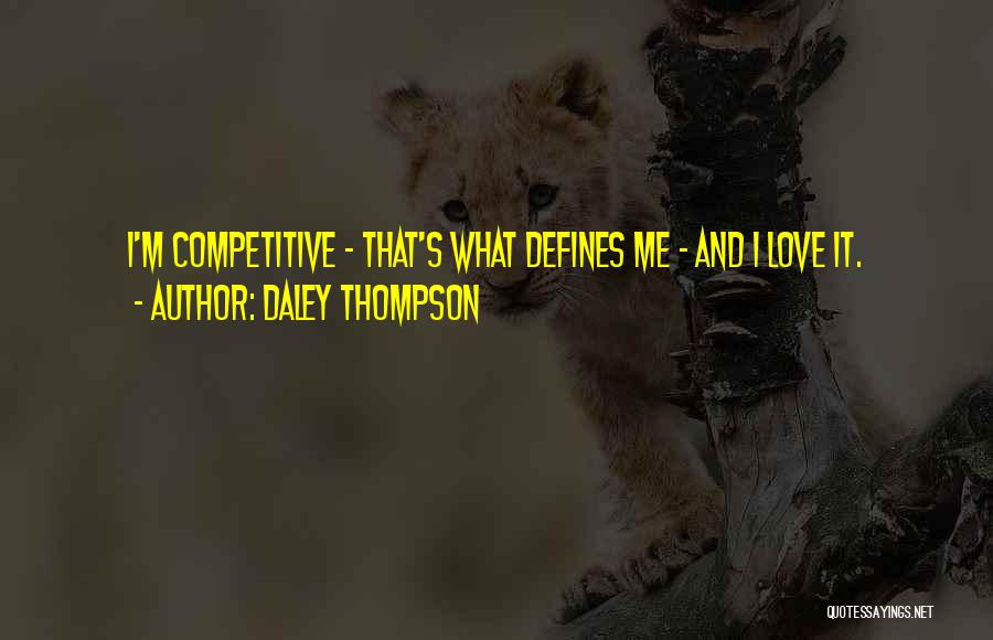 Daley Thompson Quotes: I'm Competitive - That's What Defines Me - And I Love It.