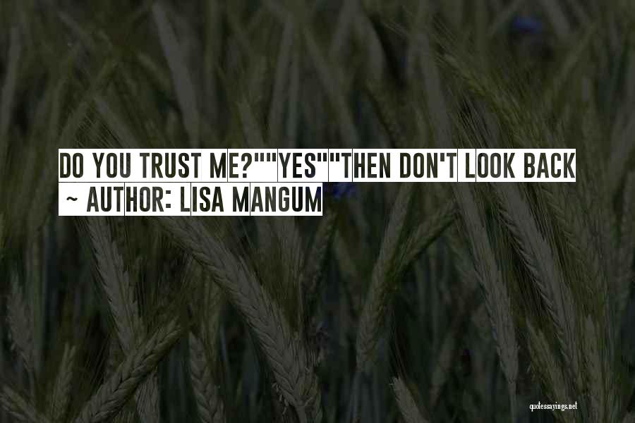 Lisa Mangum Quotes: Do You Trust Me?yesthen Don't Look Back