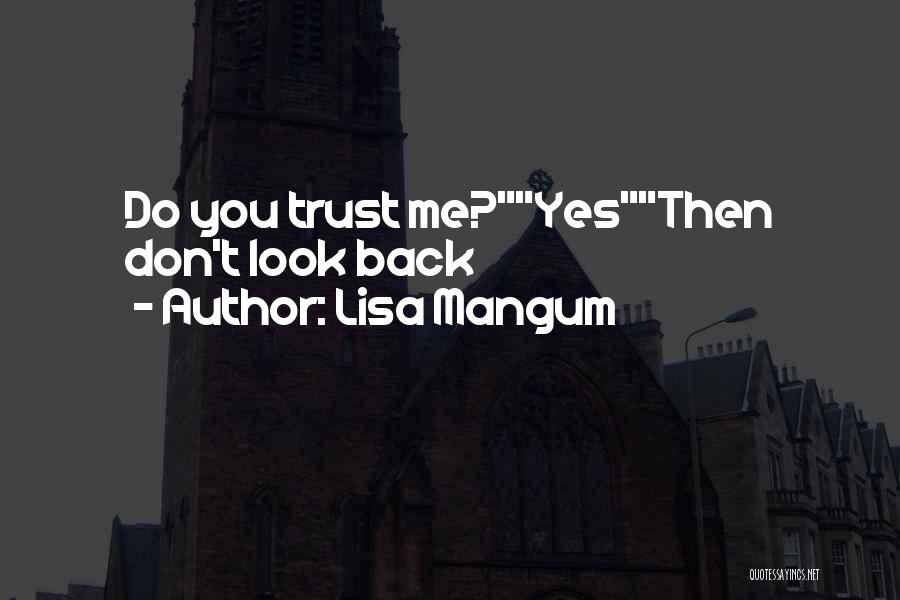 Lisa Mangum Quotes: Do You Trust Me?yesthen Don't Look Back