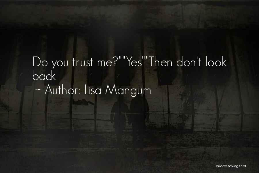 Lisa Mangum Quotes: Do You Trust Me?yesthen Don't Look Back