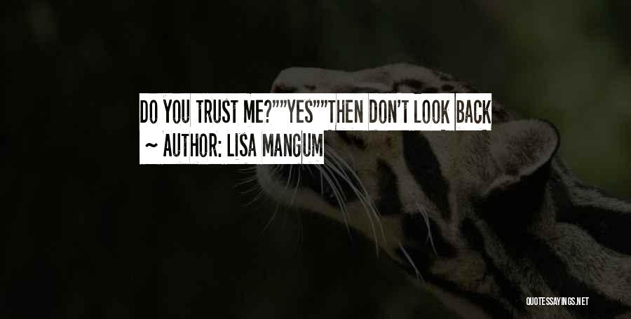 Lisa Mangum Quotes: Do You Trust Me?yesthen Don't Look Back