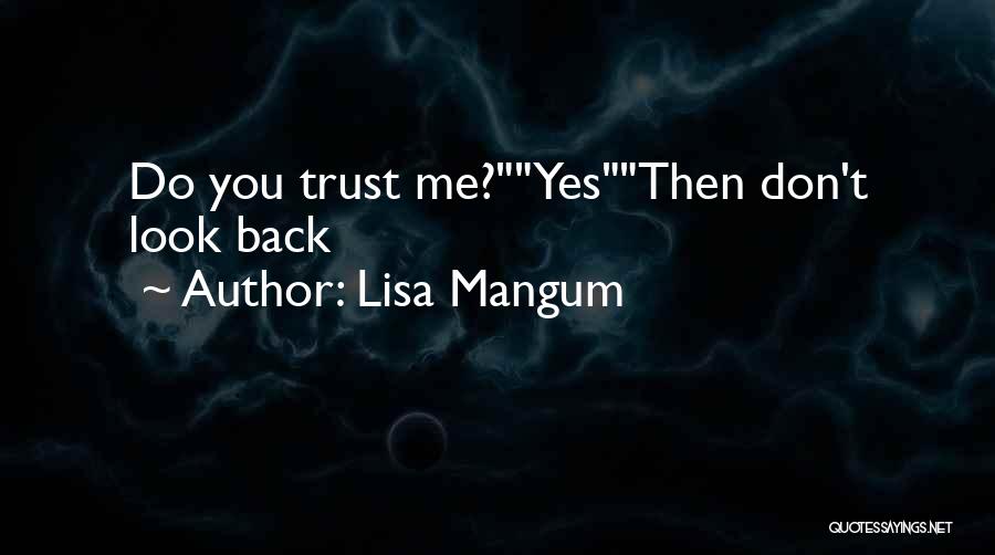 Lisa Mangum Quotes: Do You Trust Me?yesthen Don't Look Back
