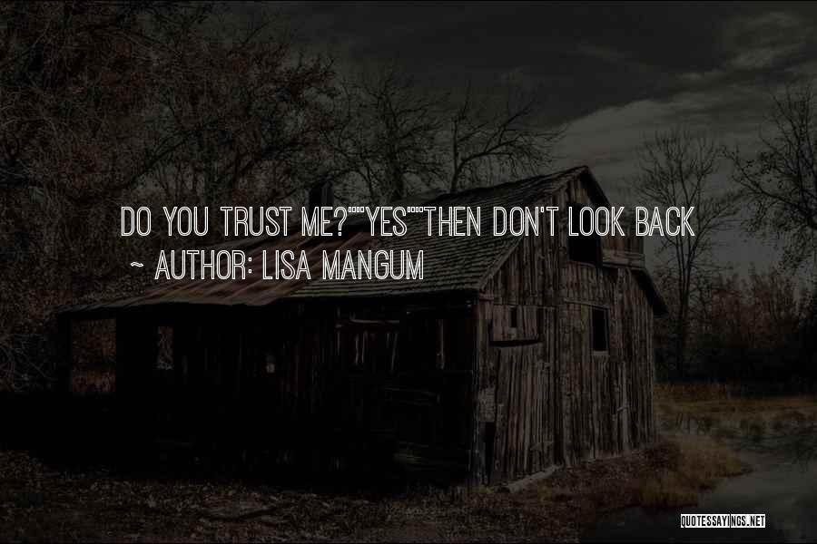 Lisa Mangum Quotes: Do You Trust Me?yesthen Don't Look Back