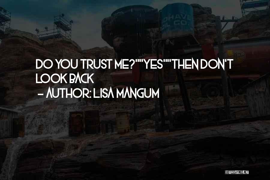 Lisa Mangum Quotes: Do You Trust Me?yesthen Don't Look Back