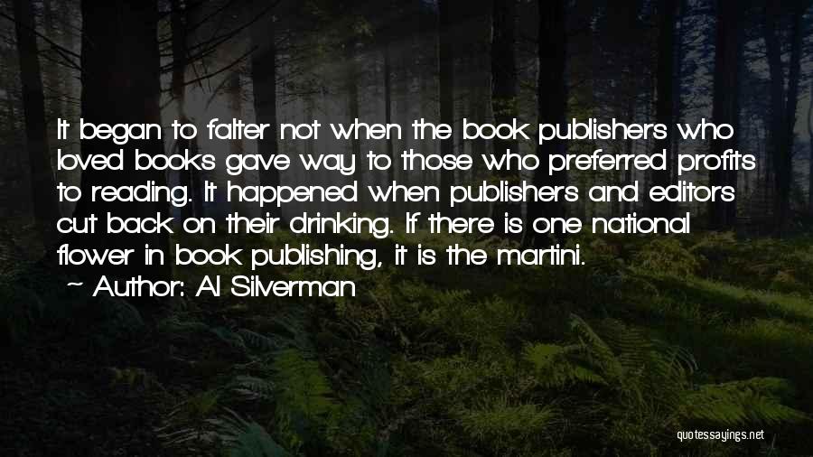 Al Silverman Quotes: It Began To Falter Not When The Book Publishers Who Loved Books Gave Way To Those Who Preferred Profits To