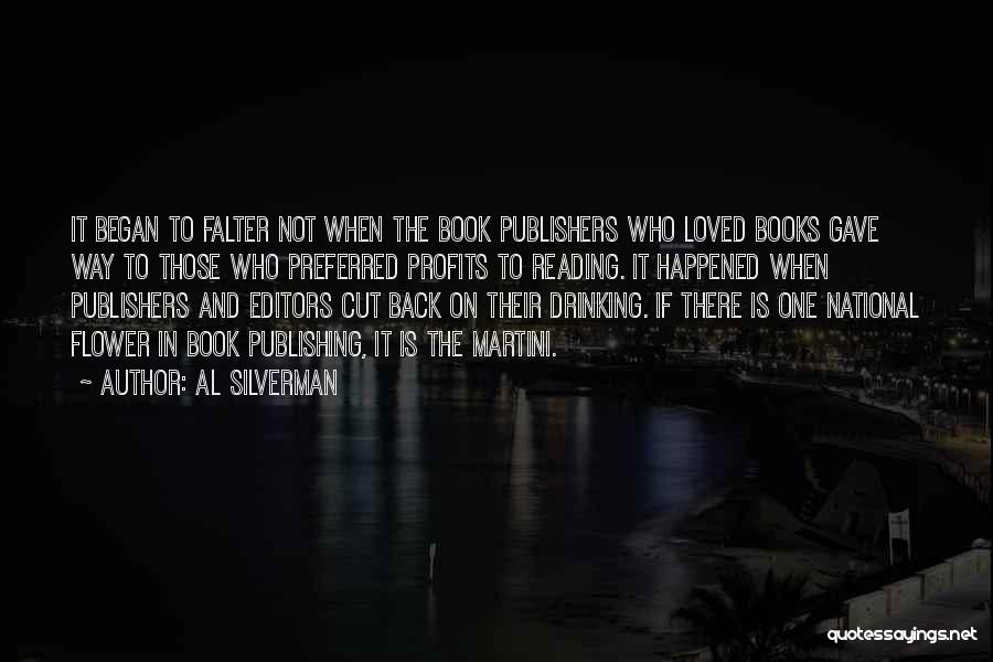 Al Silverman Quotes: It Began To Falter Not When The Book Publishers Who Loved Books Gave Way To Those Who Preferred Profits To