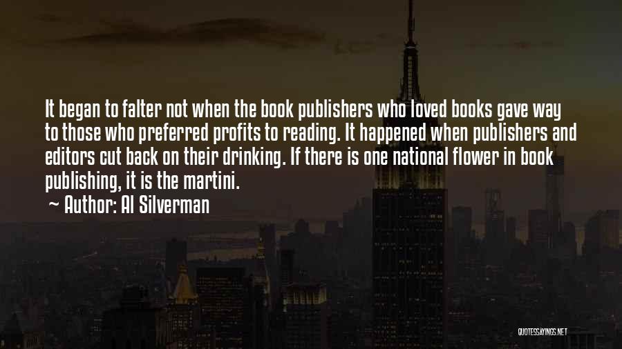 Al Silverman Quotes: It Began To Falter Not When The Book Publishers Who Loved Books Gave Way To Those Who Preferred Profits To
