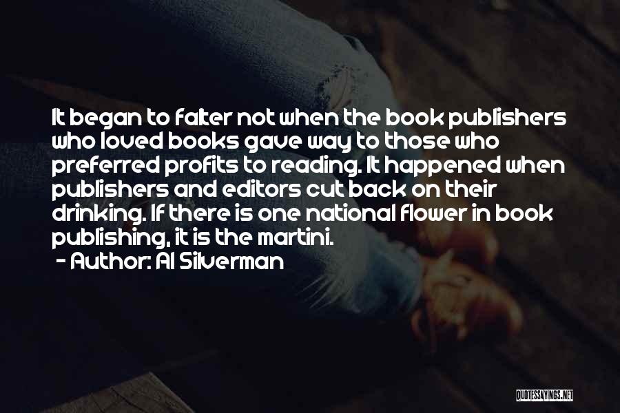 Al Silverman Quotes: It Began To Falter Not When The Book Publishers Who Loved Books Gave Way To Those Who Preferred Profits To