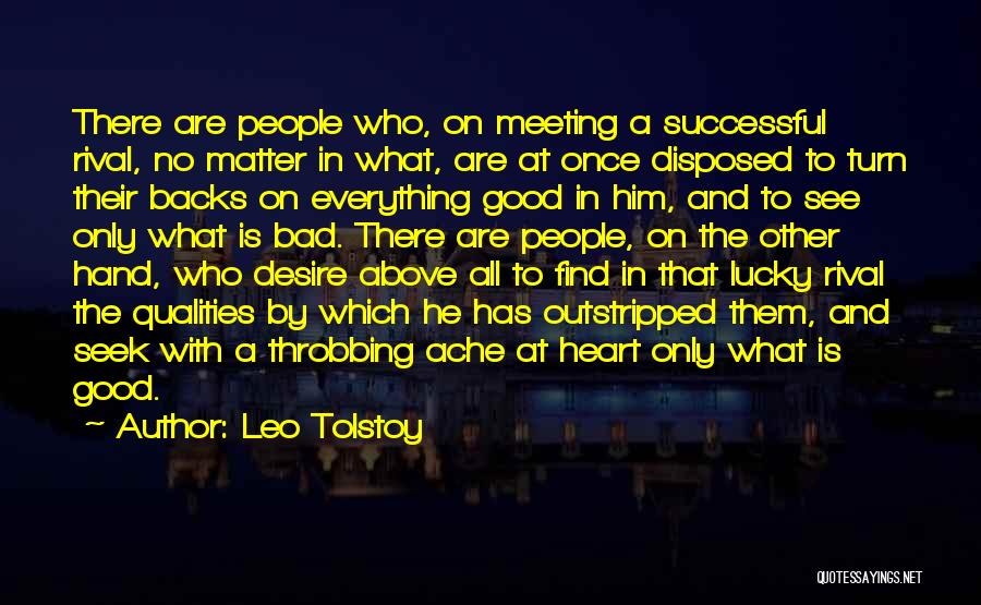 Leo Tolstoy Quotes: There Are People Who, On Meeting A Successful Rival, No Matter In What, Are At Once Disposed To Turn Their
