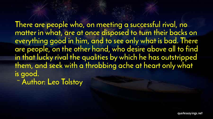 Leo Tolstoy Quotes: There Are People Who, On Meeting A Successful Rival, No Matter In What, Are At Once Disposed To Turn Their