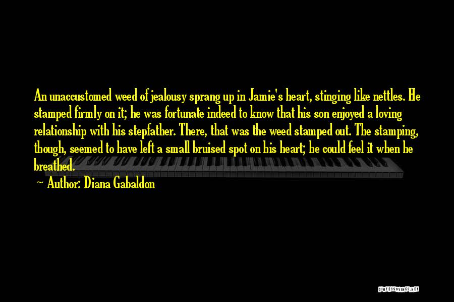 Diana Gabaldon Quotes: An Unaccustomed Weed Of Jealousy Sprang Up In Jamie's Heart, Stinging Like Nettles. He Stamped Firmly On It; He Was