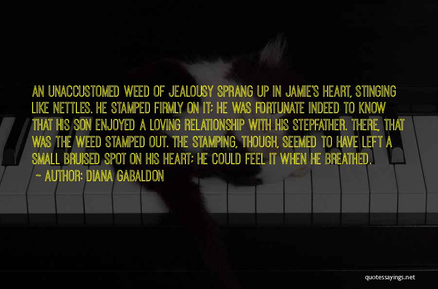 Diana Gabaldon Quotes: An Unaccustomed Weed Of Jealousy Sprang Up In Jamie's Heart, Stinging Like Nettles. He Stamped Firmly On It; He Was