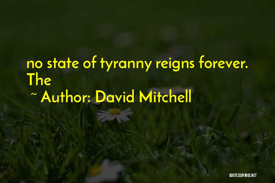David Mitchell Quotes: No State Of Tyranny Reigns Forever. The