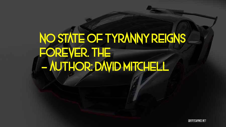 David Mitchell Quotes: No State Of Tyranny Reigns Forever. The