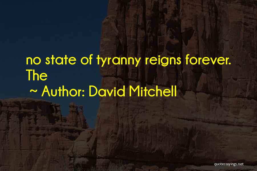 David Mitchell Quotes: No State Of Tyranny Reigns Forever. The