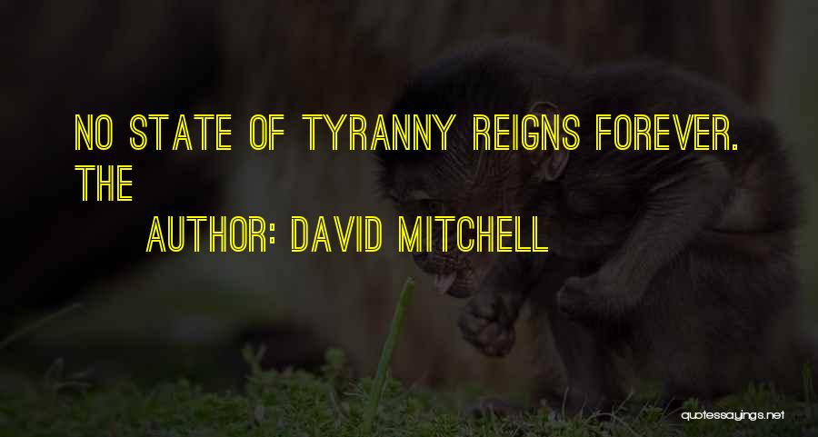 David Mitchell Quotes: No State Of Tyranny Reigns Forever. The