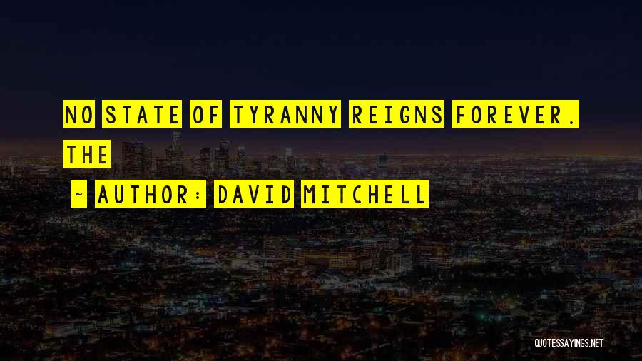 David Mitchell Quotes: No State Of Tyranny Reigns Forever. The