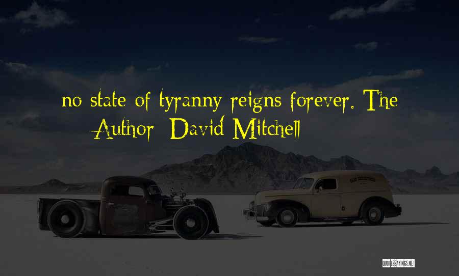 David Mitchell Quotes: No State Of Tyranny Reigns Forever. The