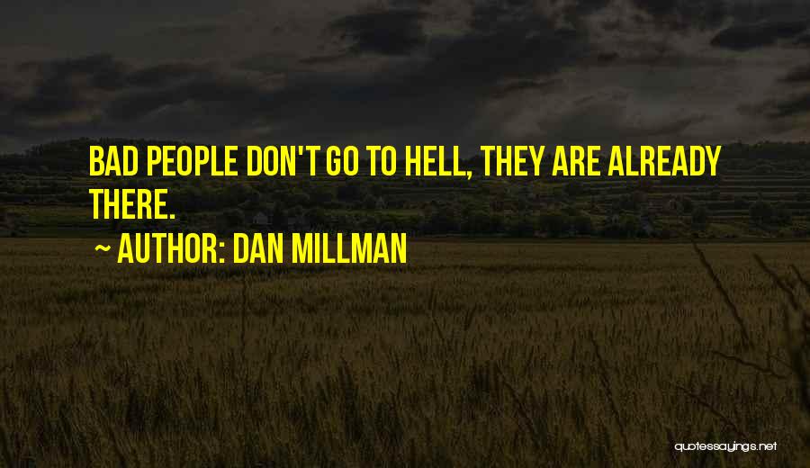 Dan Millman Quotes: Bad People Don't Go To Hell, They Are Already There.