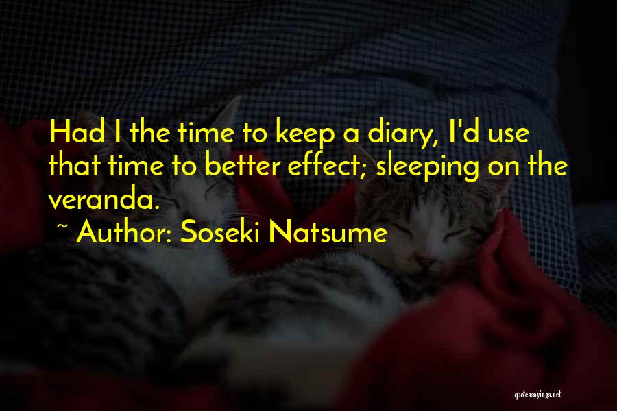 Soseki Natsume Quotes: Had I The Time To Keep A Diary, I'd Use That Time To Better Effect; Sleeping On The Veranda.