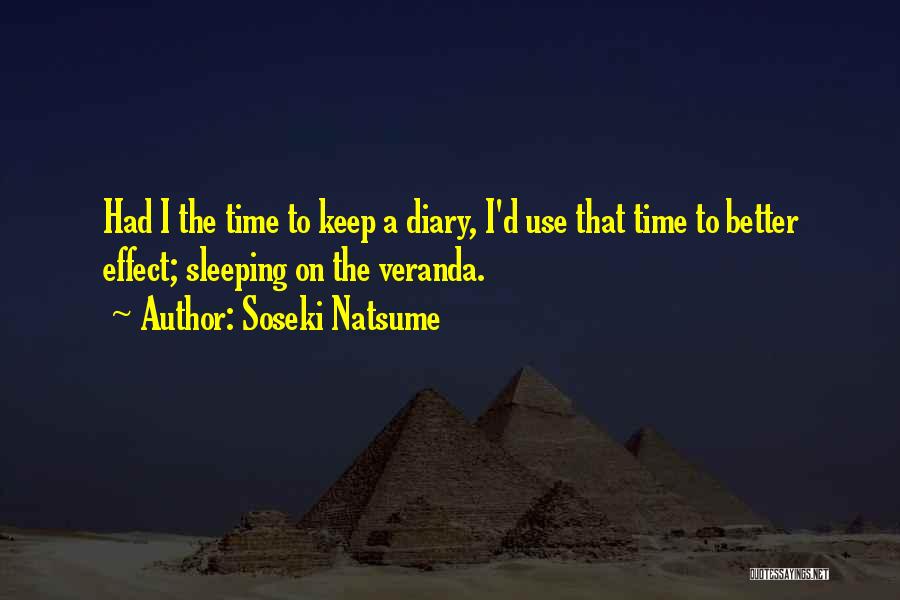 Soseki Natsume Quotes: Had I The Time To Keep A Diary, I'd Use That Time To Better Effect; Sleeping On The Veranda.