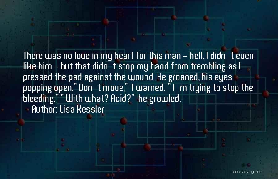 Lisa Kessler Quotes: There Was No Love In My Heart For This Man - Hell, I Didn't Even Like Him - But That